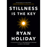 Stillness Is the Key by Ryan Holiday